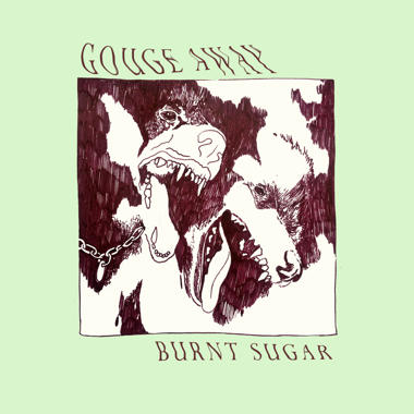 Gouge Away -  Burnt Sugar